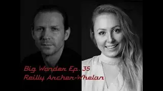 #35 Big Wonder. Reilly Archer-Whelan. SPECIAL EDITION