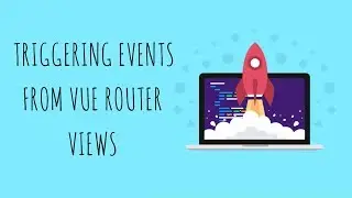 How to Bubble up events in VueJS when using Vue Router