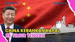 🔺CHINA KERAHKAN KAPAL KE TIMUR TENGAH❗PUNYA FUNGSI GANDA DUKUNG OPERASI MILITER