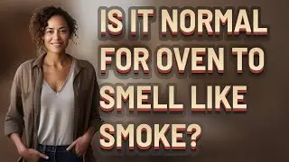 Is it normal for oven to smell like smoke?