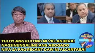 TULOY ANG KULONG NI VILLANUEVA! NAGSINUNGALING ANG ABOGADO NIYA SA PAG-RECANT DAW NI ALCANTARA!