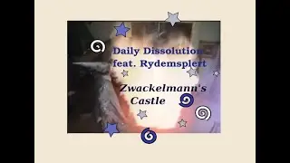 Daily Dissolution feat.  Rydemsplert  - Zwackelmann's Castle