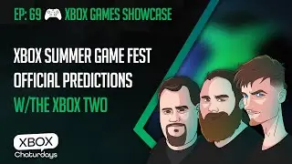 Xbox Chaturdays 69: Summer Game Fest and Xbox Showcase Predictions w/The Xbox Two
