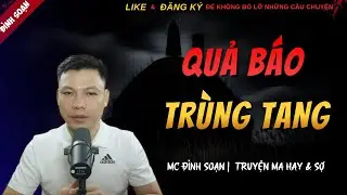 CHUYỆN MA KINH DỊ MỚI | QUẢ BÁO TRÙNG TANG || Truyện Ma Đình Soạn Hay Và Sợ Nhất 2025
