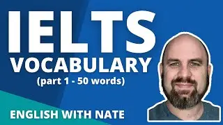 IELTS Vocabulary - Part 1 - 50 Words (Learn English With Nate)