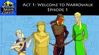 Friday Night Quests - Act 1: Welcome to Narrowalk, Episode 1