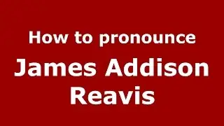 How to pronounce James Addison Reavis (American English/US)  - PronounceNames.com