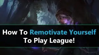 How To Get Back Into League of Legends