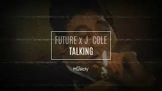 FUTURE x J. COLE - TALKING | Musicly