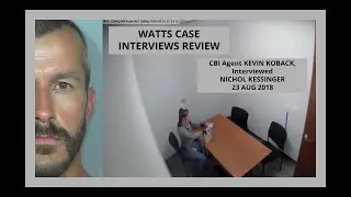 WATTS CASE INTERVIEWS REVIEW CBI Agent KEVIN KOBACK, Interviewed NICHOL KESSINGER 23 AUG 2018