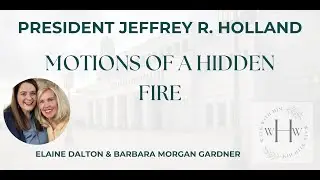 “Motions of a Hidden Fire” by President Holland with Elaine Dalton and Barbara Morgan Gardner