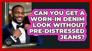 Can You Get A Worn-in Denim Look Without Pre-distressed Jeans? - The Sharp Dressed Gent