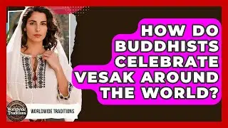 How Do Buddhists Celebrate Vesak Around The World? - Worldwide Traditions