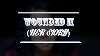 Wounded II (Her Story) @beredefined @jflo3