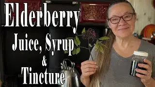 Making Your Own Elderberry Juice, Syrup and Tincture