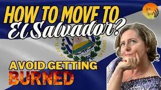 How to Move to El Salvador | Prepare So You Don't Get Burned!