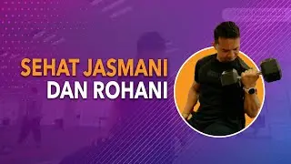 SEHAT JASMANI DAN ROHANI
