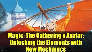 Magic: The Gathering x Avatar: открытие стихий с помощью новых механик