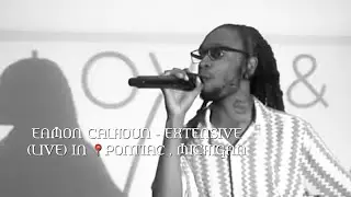 EAMON CALHOUN - EXTENSIVE (LIVE) IN PONTIAC, MICHIGAN @ THE LOVE &  LYRICS OPEN MIC EVENT