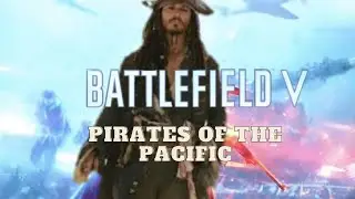 Pirates Of The Pacific - Battlefield 5