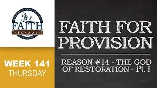 Faith School Week 141 - Faith For Provision: Reason #14 The God Of Restoration - I - Pt.4