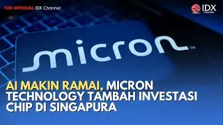 AI Makin Ramai, Micron Technology Tambah Investasi Chip di Singapura | MILENOMICS