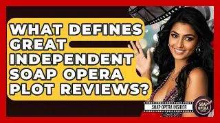 What Defines Great Independent Soap Opera Plot Reviews? - Soap Opera Insider