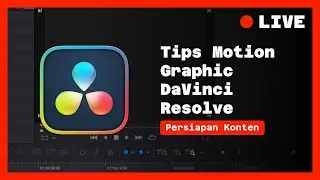 Tips Motion Graphic DaVinci Resolve - Persiapan Konten