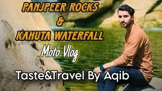 Lahore To Panjpeer Rocks 🗻|| Kahuta Waterfall 🏝️ || Part: 03 || Taste&Travel By Aqib ✨