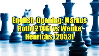 English-Opening: Markus Roth (2146) vs Wenke Henrichs (2053)