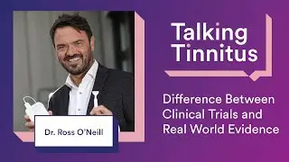 What is Real World Evidence? &ndash; Talking Tinnitus with Dr. Ross O Neill