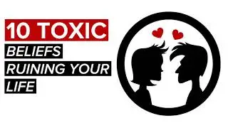 10 Toxic beliefs that are ruining your life