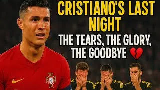 CRISTIANO&rsquo;S LAST NIGHT: THE TEARS, THE GLORY, THE GOODBYE 💔⚽