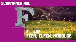 Schamanen ABC - F wie Feen, Elfen und Kobolde