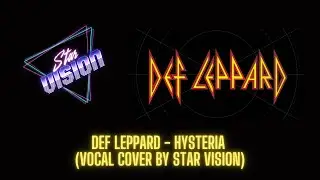 Star Vision &ndash; Hysteria (Def Leppard Vocal Cover | 80s Stadium Rock Classic)