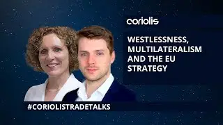 Coriolis Trade Talks: Westlessness, Multilateralism and the EU Strategy [Full]