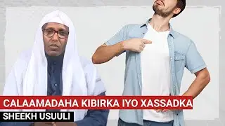 CALAAMADAHA KIBIRKA IYO XASSADKA || Sheekh Usuuli 