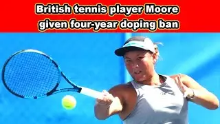 British tennis player Moore given four-year doping ban #tenis 