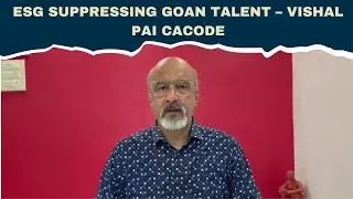 ESG suppressing Goan talent  &ndash; VISHAL PAI CACODE
