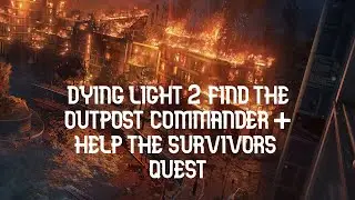 Dying light 2 Find The outpost commander + Help the survivors Quest