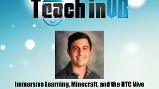 Immersive Learning, Minecraft, 360 Video and the HTC Vive with Gene Osborne