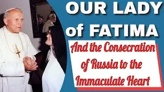 Our Lady of Fatima and the Consecration of Russia