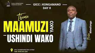 #GICCONLINE: KONGAMANO DAY II - MAAMUZI YAKO, USHINDI WAKO | BISHOP MWAFONGO | 10th SEP, 2025