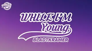 Bladtkramer - While I'm Young | Lyrics
