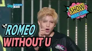 [HOT] ROMEO - WITHOUT U, 로미오 - 니가 없는데 Show Music core 20170318