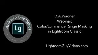 Webinar: Color and Luminance Range Masking in Lightroom Classic
