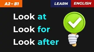 Тренажер ДО АВТОМАТИЗМА! 🔥Look After / Look For / Look At
