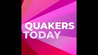 What is Quakers Today and Who is Making it Happen?
