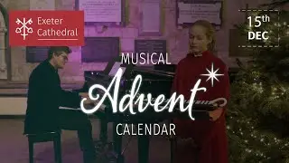 15th December: Exeter Cathedral&rsquo;s Musical Advent Calendar