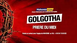 🔴 MAHOMBI : GOLGOLTHA PRIÈRE DU MIDI